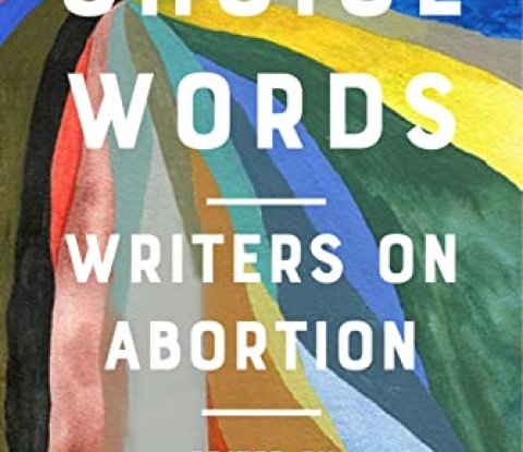 Book cover of Choice Words: Writers on Abortion